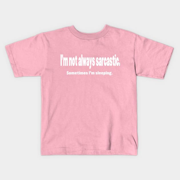 I'm Not Always Sarcastic Kids T-Shirt by mynaito